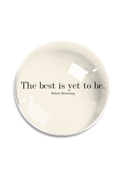 The Best Is Yet to Be Paperweight
